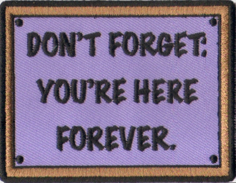 Don't Forget You're Here Forever Embroidery Patch - WoodPatch