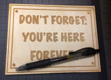 Don't Forget: You're Here Forever Sign - WoodPatch
